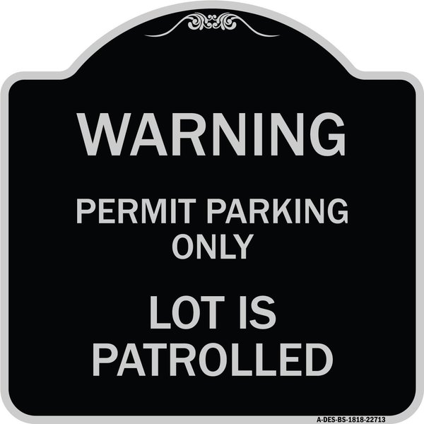 Signmission Warning Permit Parking Lot Is Patrolled Heavy-Gauge Aluminum Sign, 18" x 18", BS-1818-22713 A-DES-BS-1818-22713